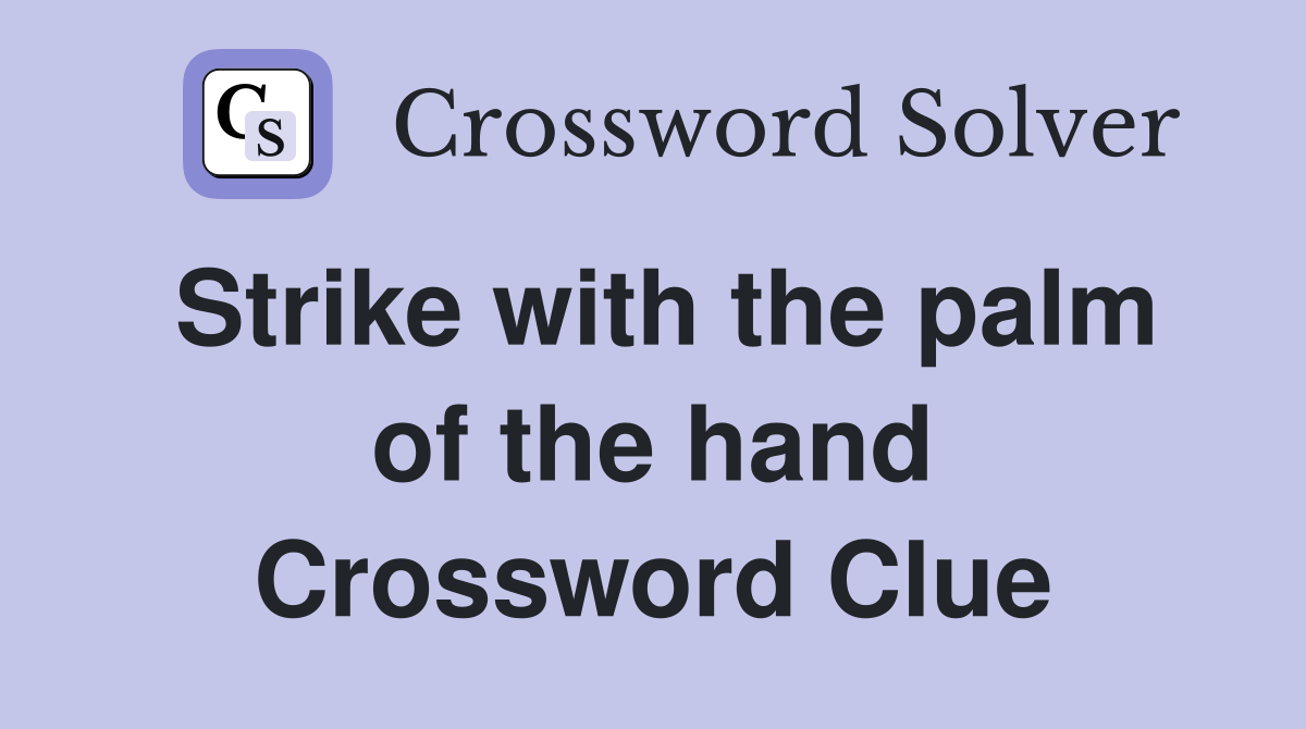 Strike with the palm of the hand Crossword Clue Answers Crossword